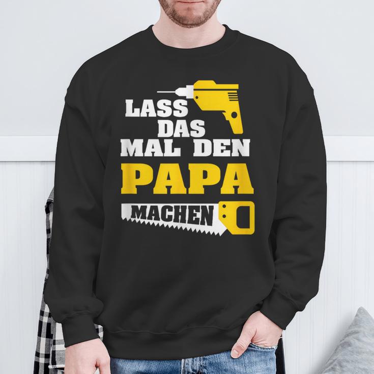 Lass Das Mal Den Papa Macht Einmal Professionals Arbeit Sweatshirt Geschenke für alte Männer