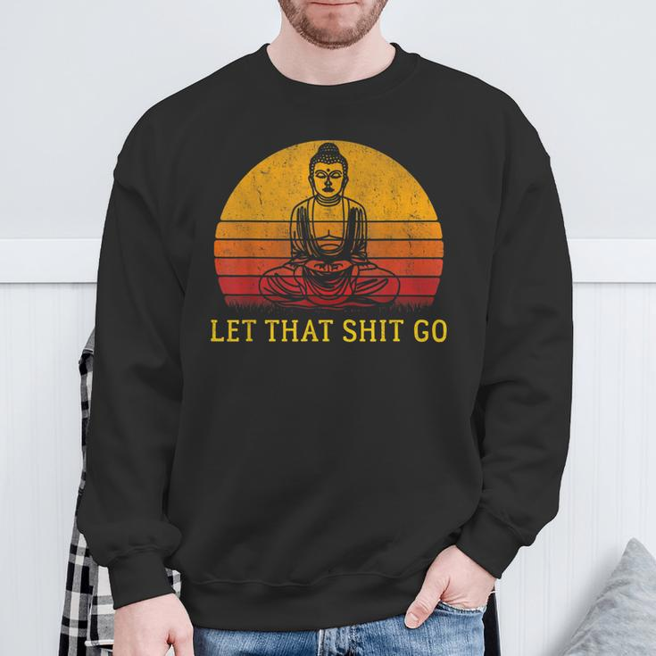 Let That Shit Go Retro Vintage Buddha Meditation Yoga Sweatshirt Gifts for Old Men