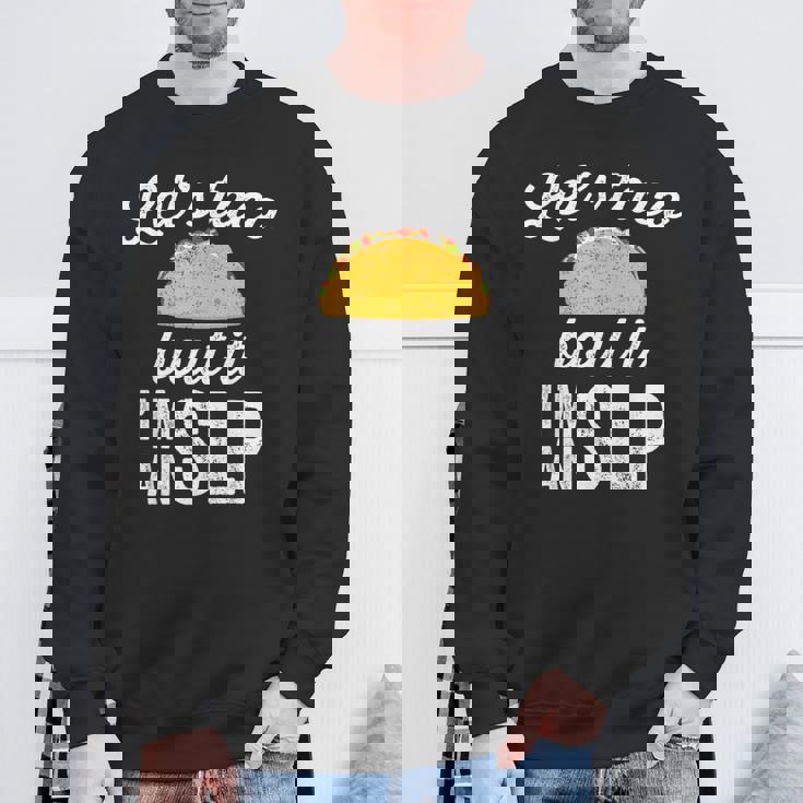 Let's Taco Bout It Speech Therapist Slp Staff Sweatshirt Gifts for Old Men