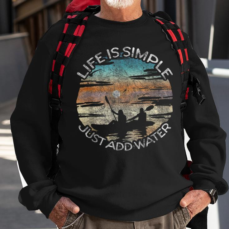 Life Is Simple Just Add Water Kayaking Kayaks Kayak Paddling Sweatshirt Gifts for Old Men