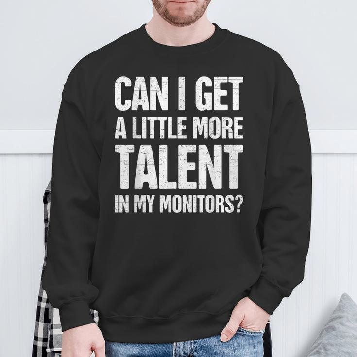 Can I Get A Little More Talent In My Monitors Sweatshirt Gifts for Old Men