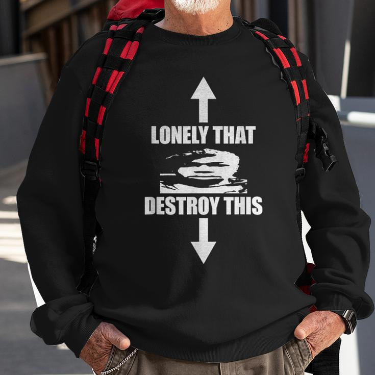 Lonely That Destroy This Sweatshirt Gifts for Old Men