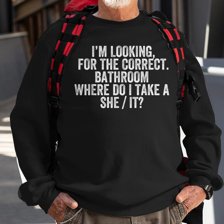 Im Looking For The Correct Bathroom Where Do I Take She It Sweatshirt Gifts for Old Men