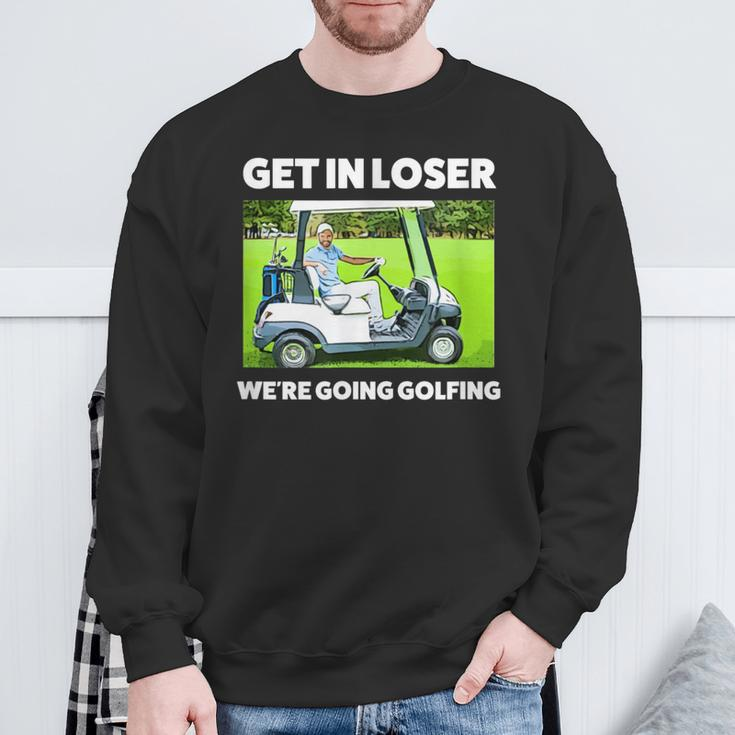 Get In Loser We're Going Golfing Hilarious Golfer Golf Sweatshirt Gifts for Old Men