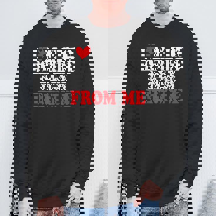 I Love My Boyfriend So Stay Away I Love My Hot Boyfriend Sweatshirt Gifts for Old Men
