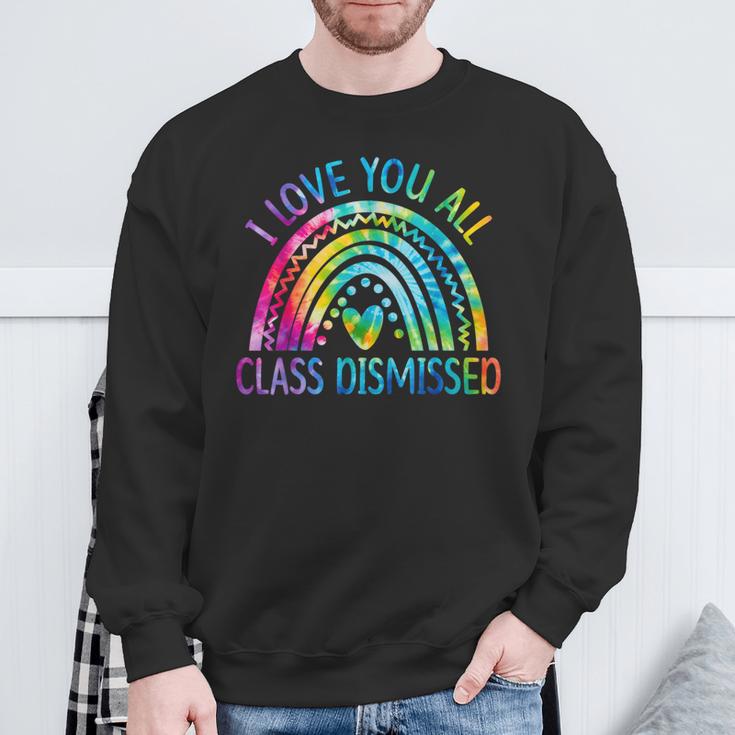 I Love You All Class Dismissed Last Day Of School Tie Dye Sweatshirt Gifts for Old Men