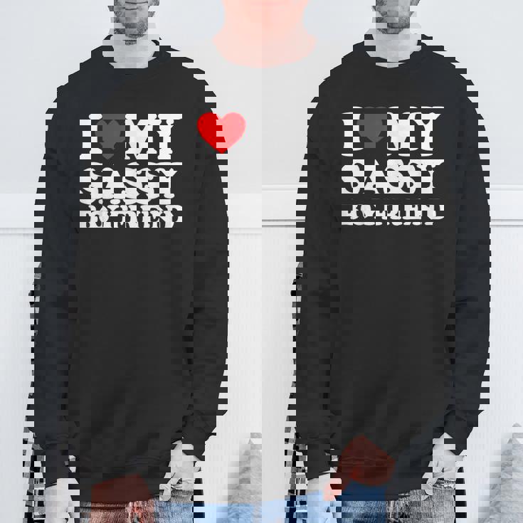 I Love My Sassy Boyfriend I Heart My Sassy Boyfriend Sweatshirt Gifts for Old Men