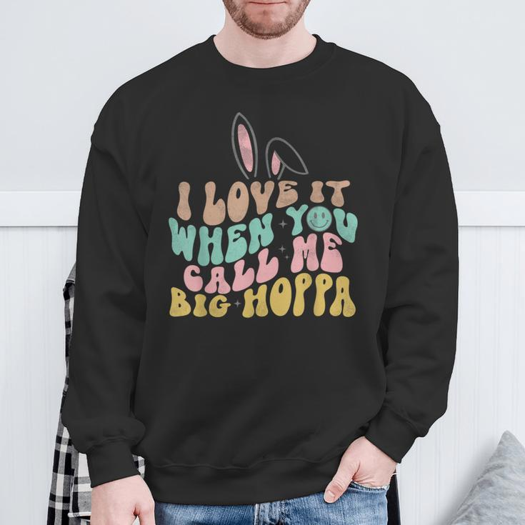 I Love It When You Call Me Big Hoppa Easter Sweatshirt Gifts for Old Men