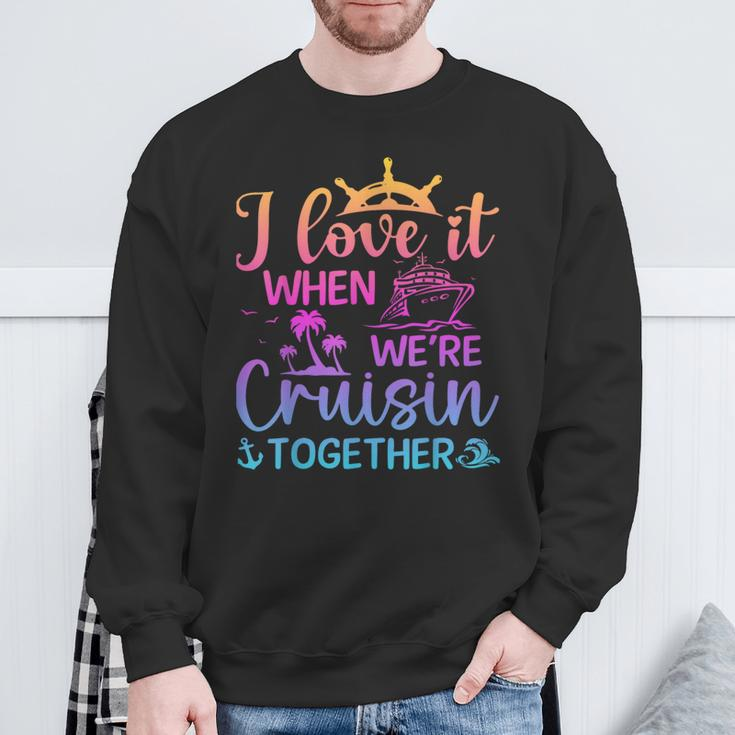 I Love It When We're Cruising Together Cruising Saying Sweatshirt Gifts for Old Men