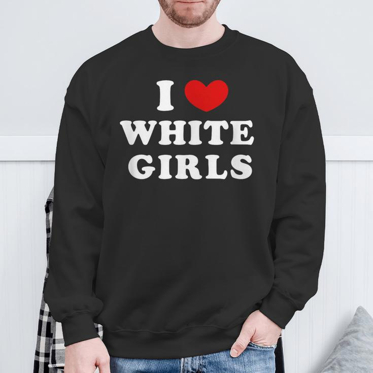 I Love White Girls I Heart White Girls Sweatshirt Gifts for Old Men