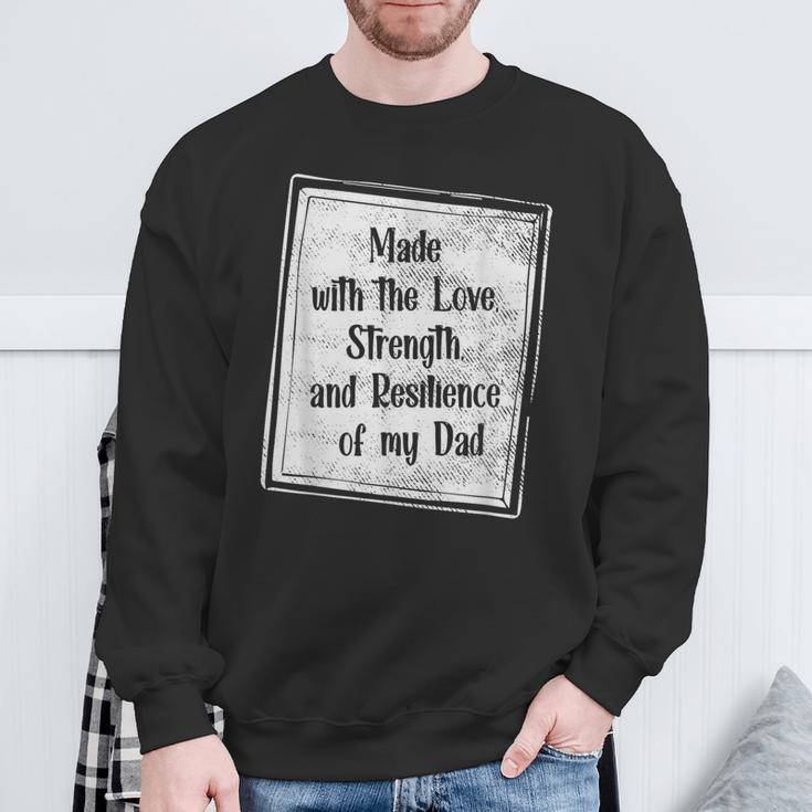 Made With The Love Strength And Resilience Of My Dad Sweatshirt Gifts for Old Men