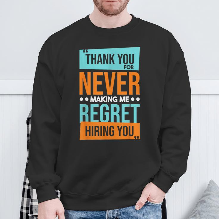 Never Making Me Regret Hiring You Coworker Staff Employee Sweatshirt Gifts for Old Men