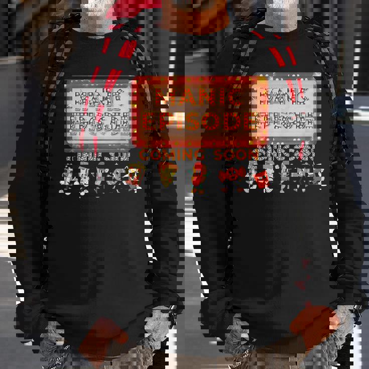 Manic Episode Coming Soon Sweatshirt Gifts for Old Men