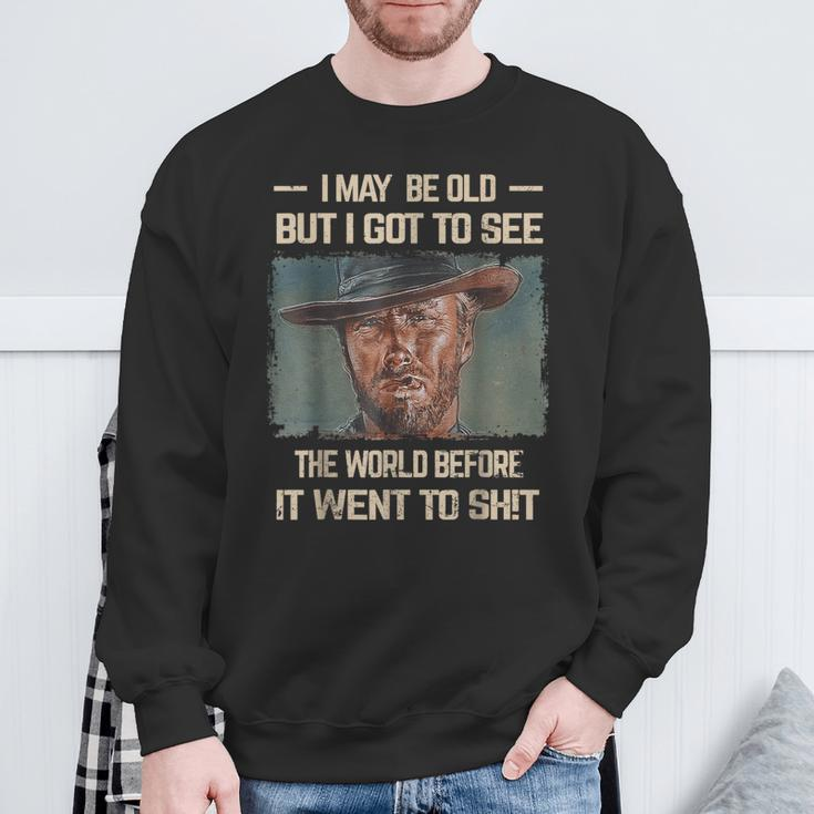 I May Be Old But Got To See The World Before It Went So Sweatshirt Gifts for Old Men