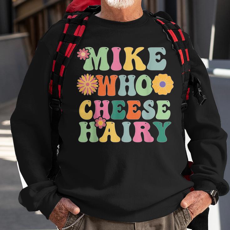 Mike Who Cheese Hairy MemeAdultSocial Media Joke Sweatshirt Gifts for Old Men