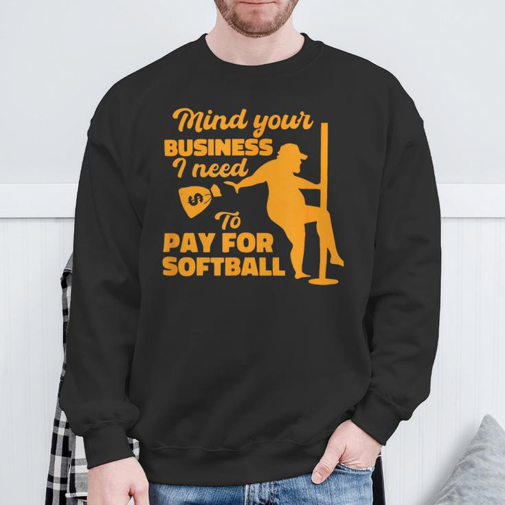 Mind Your Business I Need To Pay For Softball Sweatshirt Gifts for Old Men