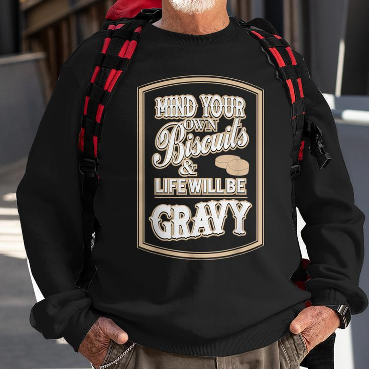Mind Your Own Biscuits And Life Will Be Gravy Sweatshirt Gifts for Old Men
