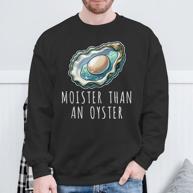 Moisture Than An Oyster Raunchy Inappropriate Embarrassing Sweatshirt Gifts for Old Men