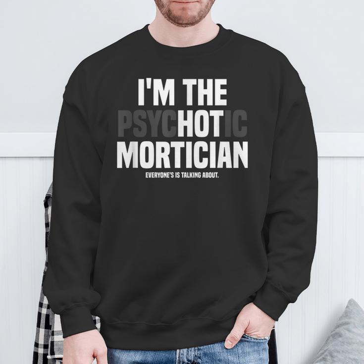 Mortuary Science Student I'm The Psychotic Mortician Sweatshirt Gifts for Old Men