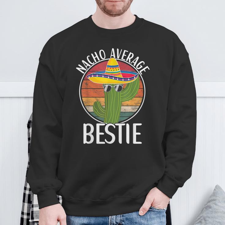 Nacho Average Bestie Humor Hilarious Bestie Saying Sweatshirt Gifts for Old Men