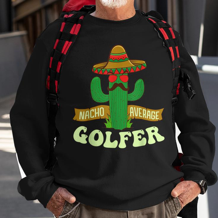 Nacho Average Golfer Golfing Lover Golf Tournament Hobby Sweatshirt Gifts for Old Men