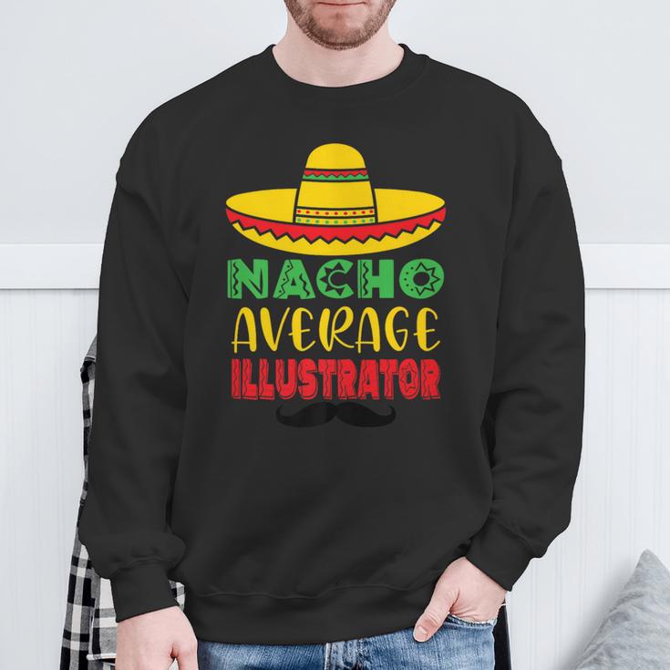 Nacho Average Illustrator Cinco De Mayo Sombrero Mexican Sweatshirt Gifts for Old Men