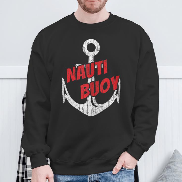 Nauti Buoy Boating Fun Lake Life Sailboat Motor Boat Sweatshirt Gifts for Old Men