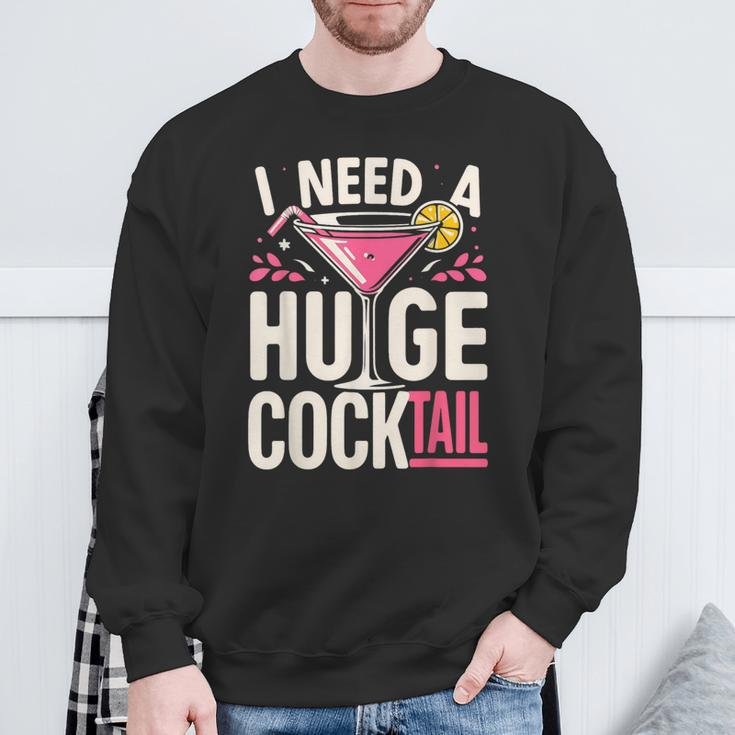 I Need A Huge Cocktail Adult Joke Drinking Quote Sweatshirt Gifts for Old Men