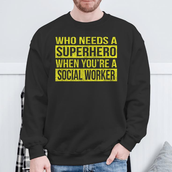 Who Needs A Superhero Social Worker Yellow Sweatshirt Gifts for Old Men