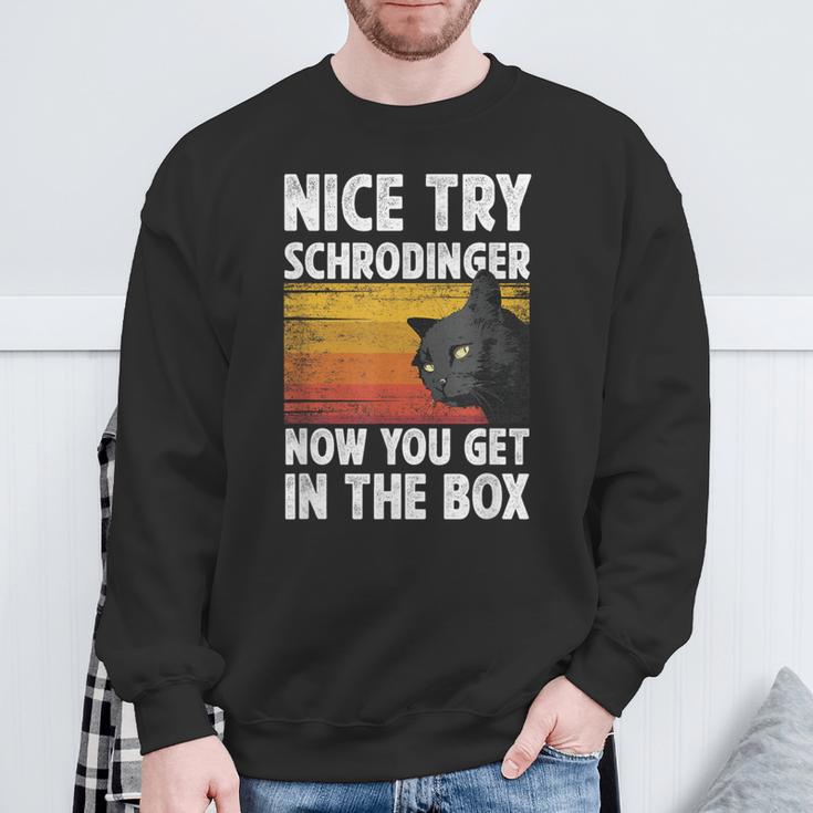 Nice Try Schrodinger Now You Get In The Box Black Cat Sweatshirt Gifts for Old Men