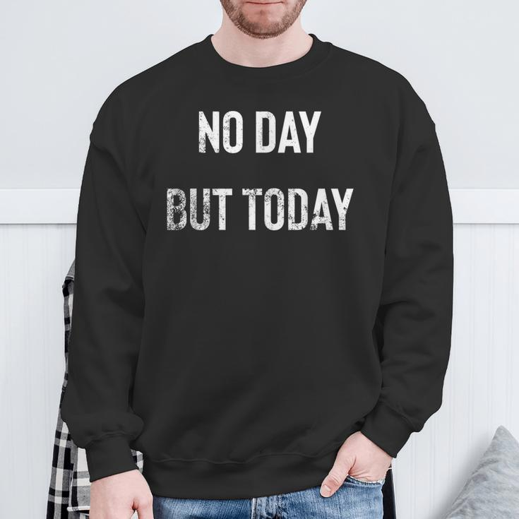 No Day But Today Statement Distressed Vintage Sweatshirt Gifts for Old Men
