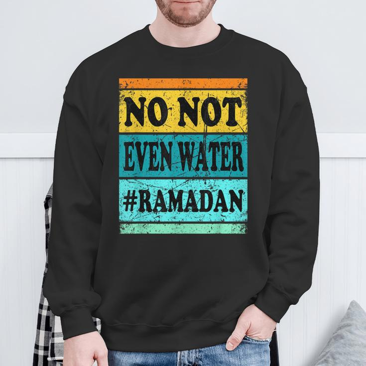 No Not Even Water Ramadan Muslim Clothes Eid Sweatshirt Gifts for Old Men