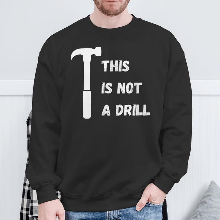 This Is Not A Drill Dad Joke Fathers Day Sweatshirt Gifts for Old Men