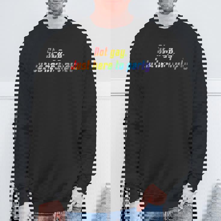 Not Gay Just Here To Party Lgbt Pride Straight Ally Sweatshirt Gifts for Old Men