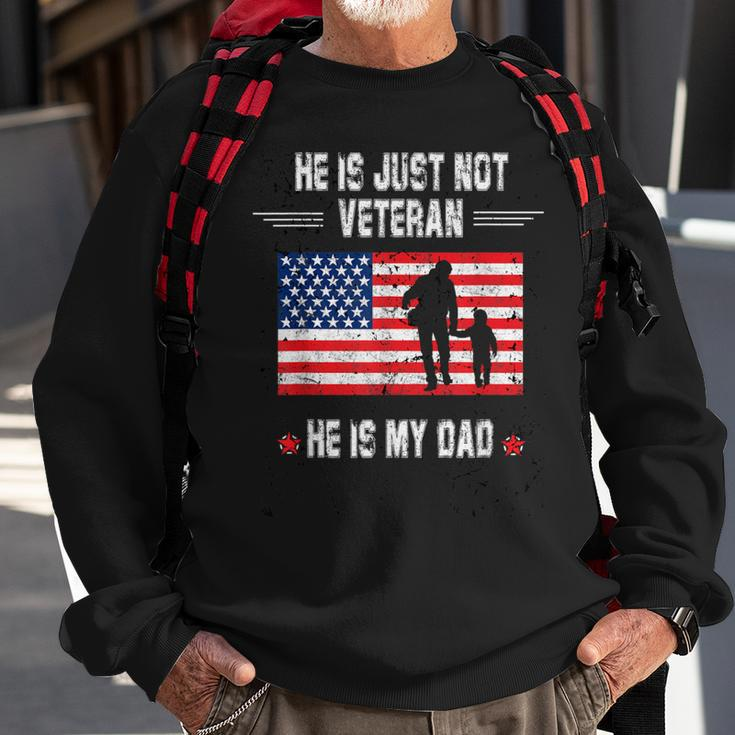He Is Not Just A Veteran He Is My Dad Veterans Day Sweatshirt Gifts for Old Men