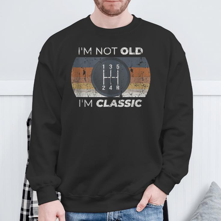 Not Old I'm Classic Stick Shift For Classic Car Guy Sweatshirt Gifts for Old Men
