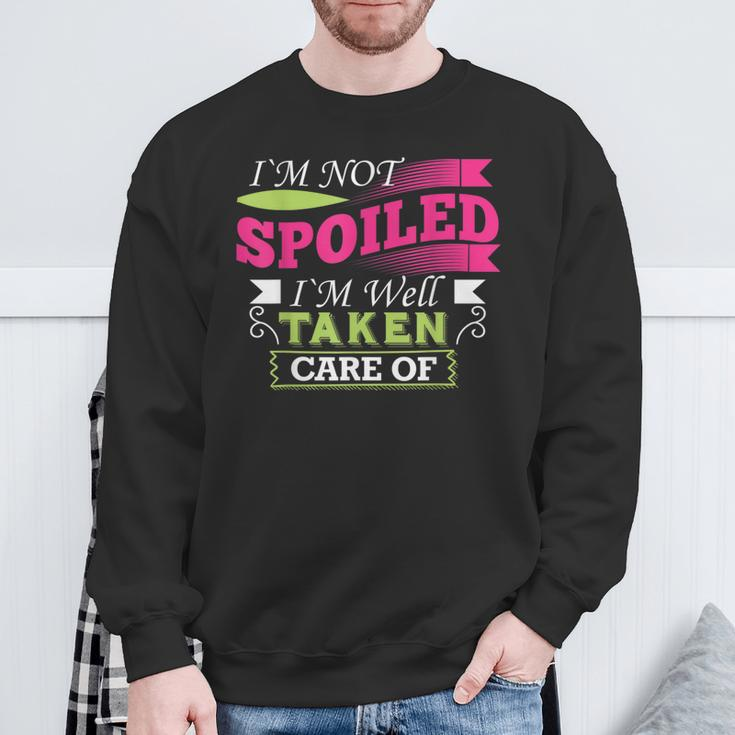 Im Not Spoiled Im Well Taken Care OfSweatshirt Gifts for Old Men