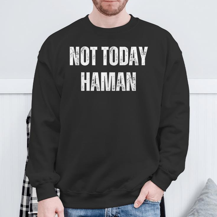 Not Today Haman Purim Distressed White Text Sweatshirt Gifts for Old Men