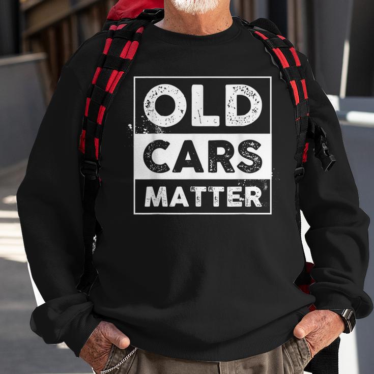 Old Cars Matter Antique Cars Collector Vintage Vehicles Fan Sweatshirt Gifts for Old Men