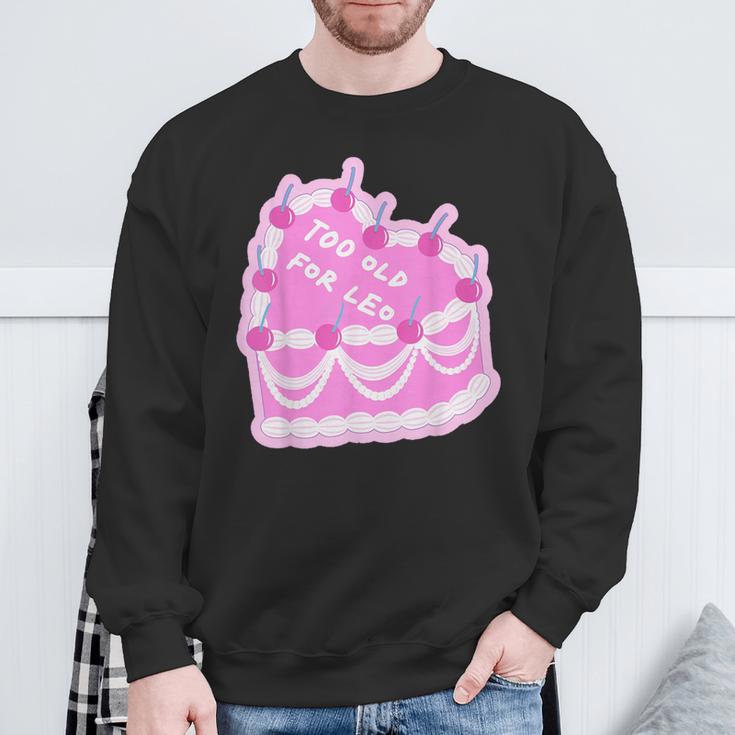 Too Old For Leo Cake Cake Sweatshirt Gifts for Old Men