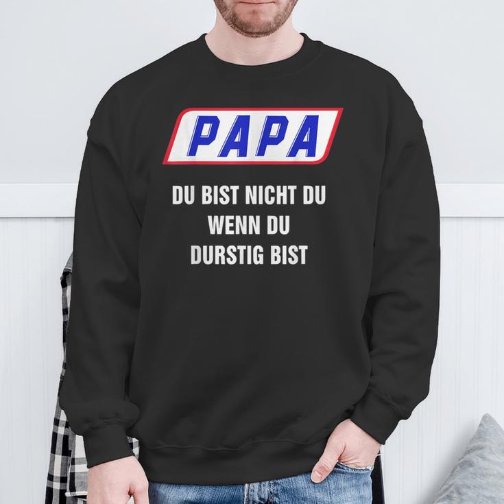 Papa Du Bist Nicht Du Wenn Du Thirstig Bist Sweatshirt Geschenke für alte Männer