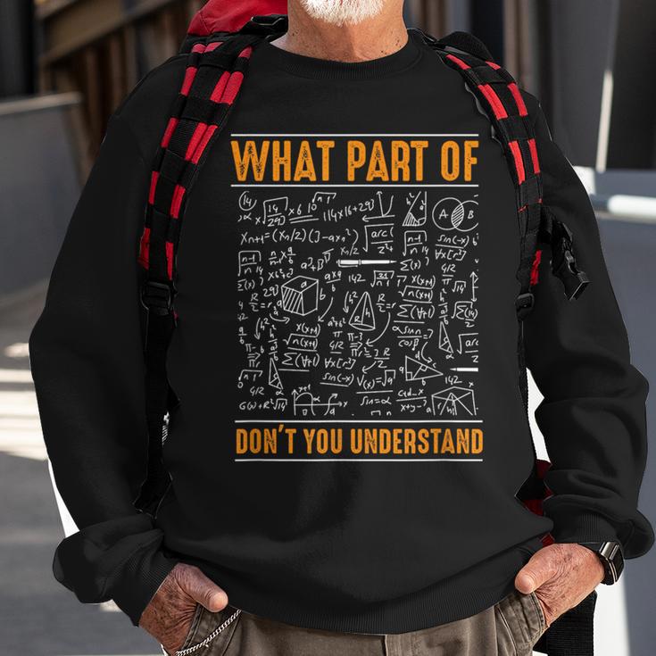 What Part Of Don't You Understand Math Geek Student Sweatshirt Gifts for Old Men