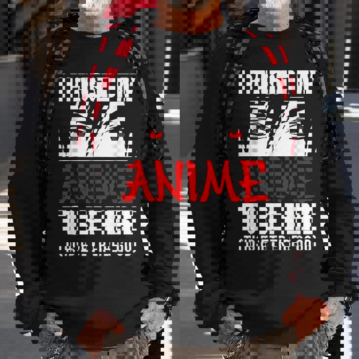 I Paused My Anime To Be Here Anime Lovers Sweatshirt Gifts for Old Men