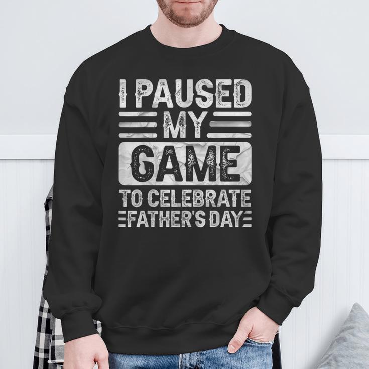 I Paused My Game To Celebrate Father's Day Gamer Sweatshirt Gifts for Old Men