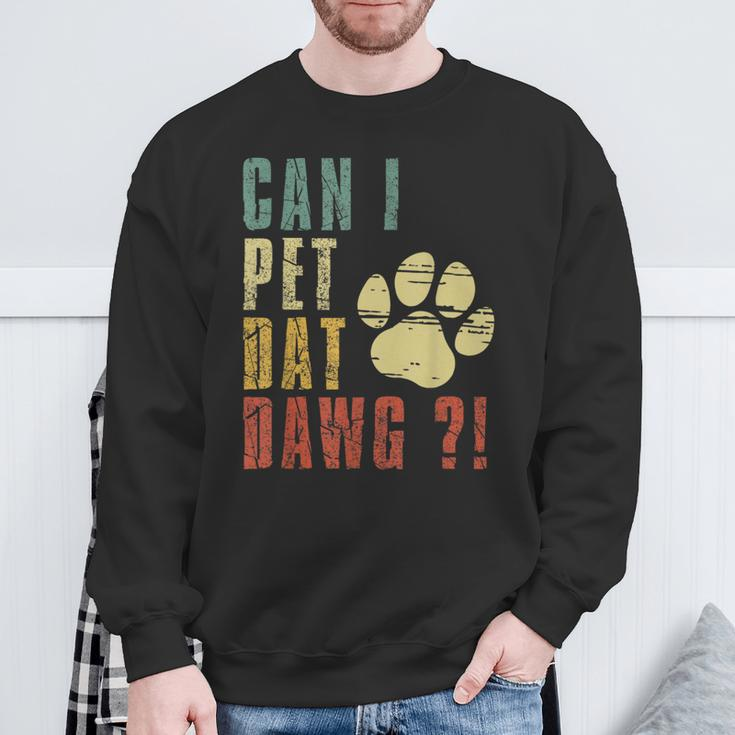 Can I Pet Dat Dawg Can I Pet That Dog Dog Sweatshirt Gifts for Old Men