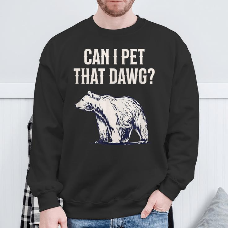 Can I Pet That Dawg Bear Meme Southern Accent Sweatshirt Gifts for Old Men
