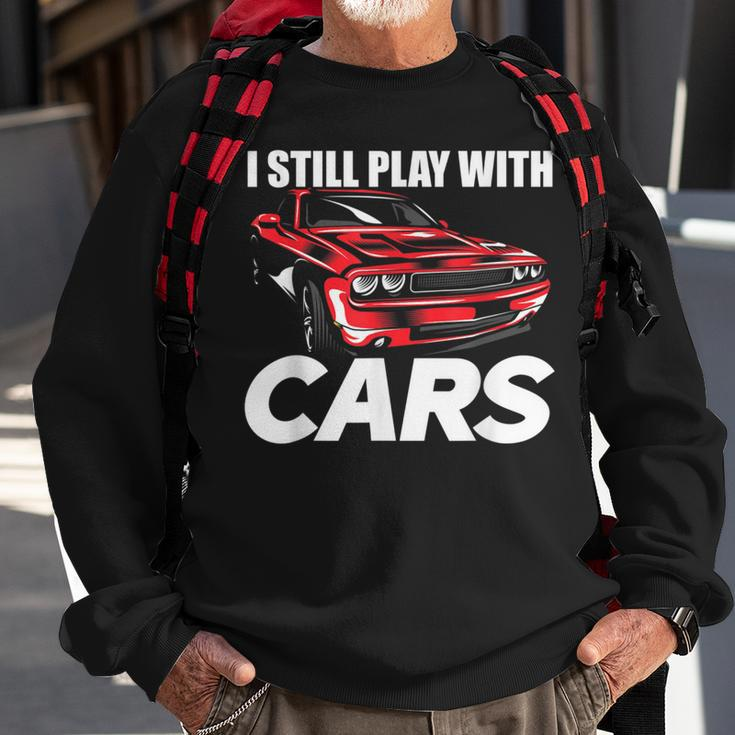 I Still Play With Cars Car Guy Sweatshirt Gifts for Old Men