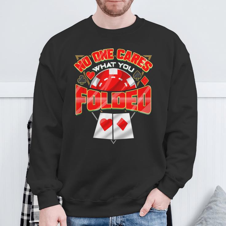 Poker Player No One Cares What You Folded Casino Gambling Sweatshirt Gifts for Old Men