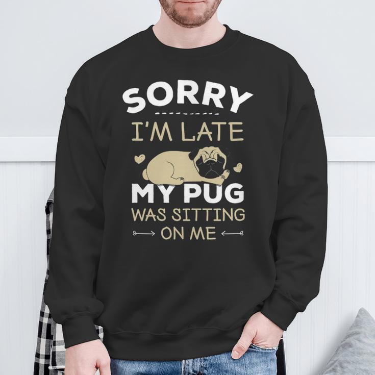 Pug Dog Sorry I'm Late My Pug Was Sitting Me Sweatshirt Gifts for Old Men