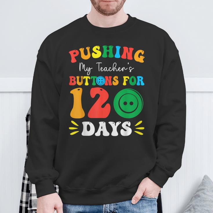 Pushing My Teacher's Buttons For 120 Days 120Th Day School Sweatshirt Gifts for Old Men